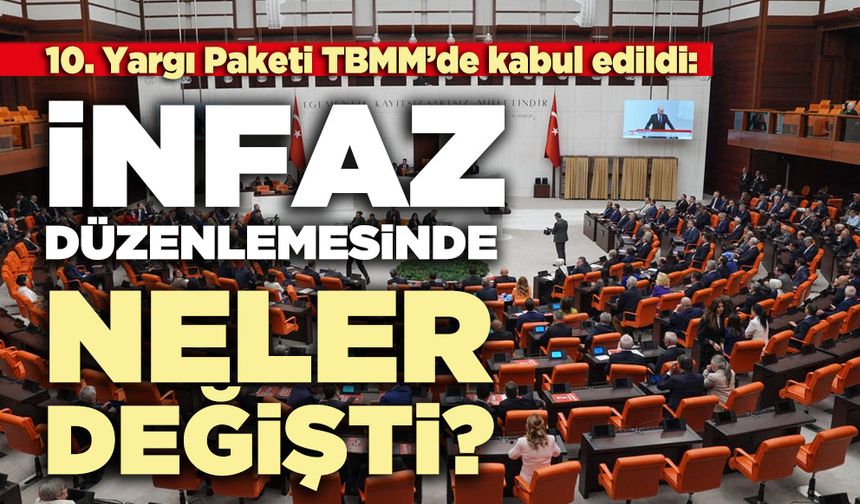 10. Yargı Paketi TBMM’de kabul edildi: İnfaz düzenlemesinde neler değişti?