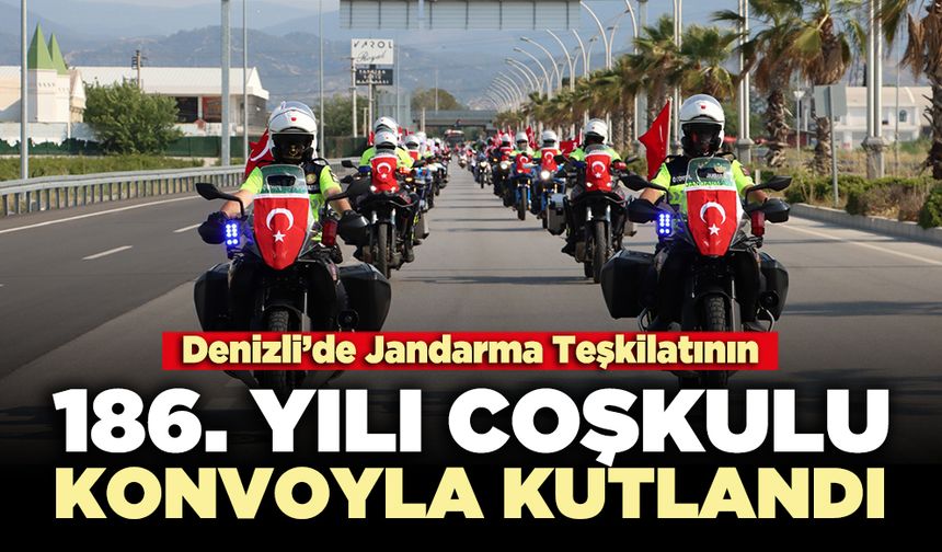 Denizli’de Jandarma Teşkilatının  186. Yılı coşkulu konvoyla kutlandı