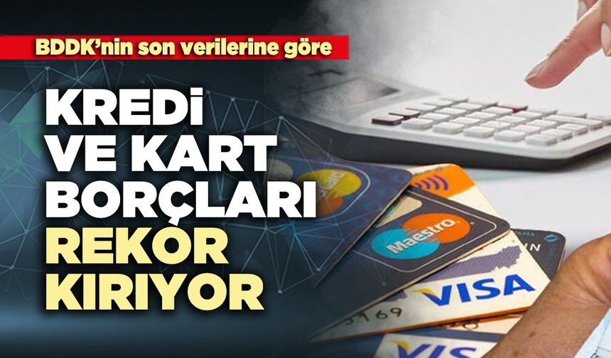 BDDK’nin son verilerine göre kredi ve kart borçları rekor kırıyor