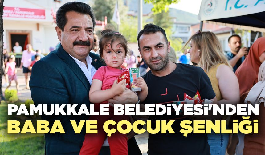 Pamukkale Belediyesi'nden Baba Ve Çocuk Şenliği