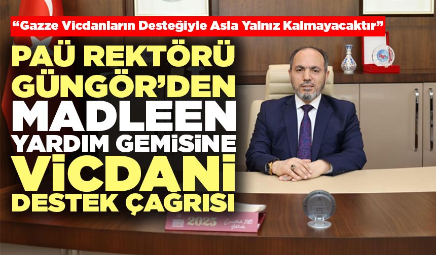 PAÜ Rektörü Güngör’den Madleen Yardım Gemisine Vicdani Destek Çağrısı