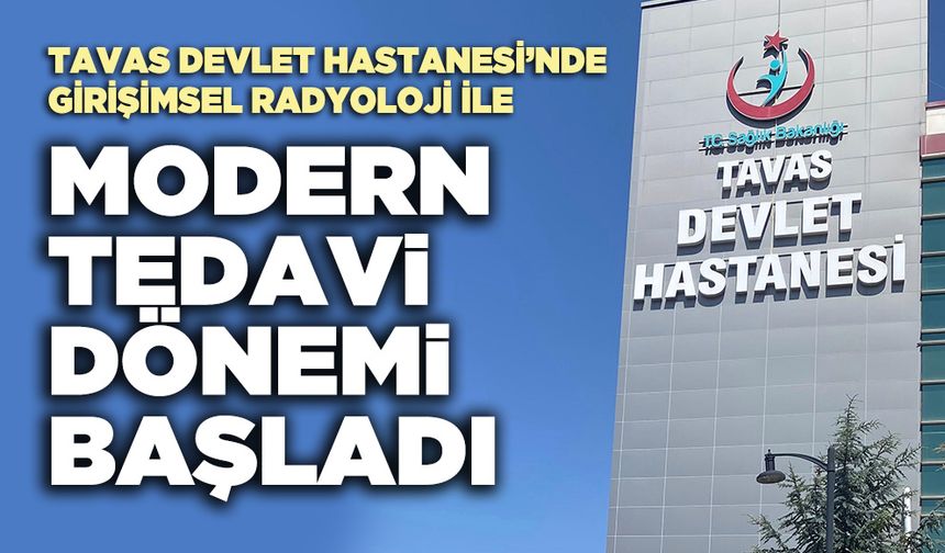 Tavas Devlet Hastanesi’nde girişimsel radyoloji ile modern tedavi dönemi başladı