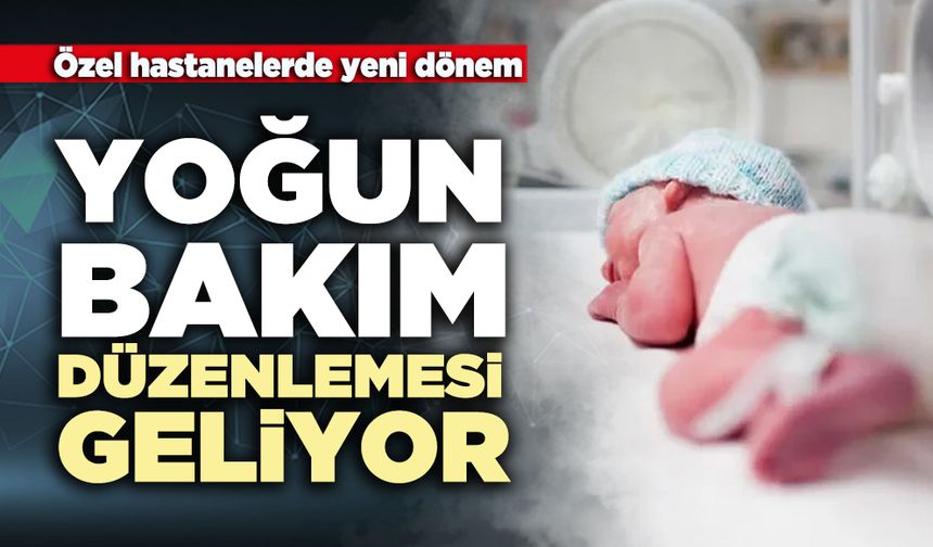 Özel hastanelerde yeni dönem: Yoğun bakım düzenlemesi geliyor