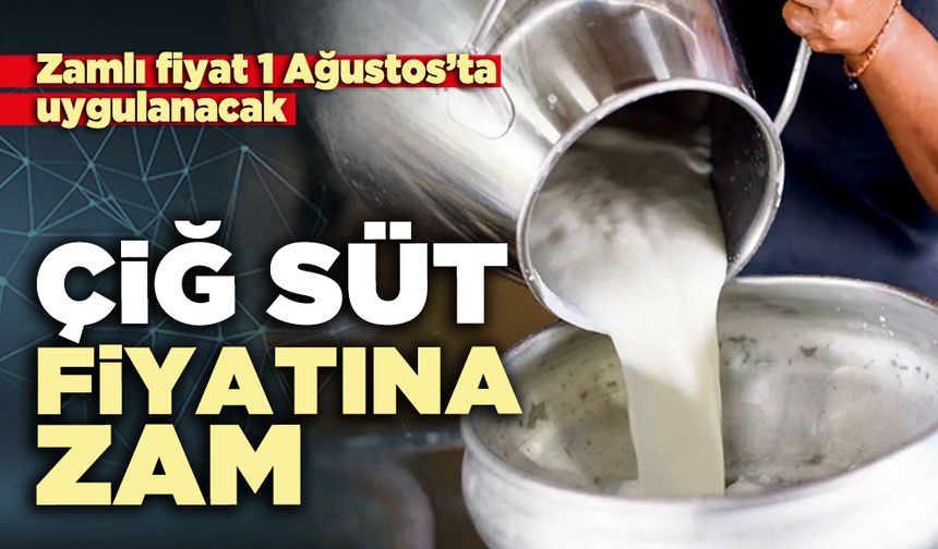 Çiğ süt fiyatına zam