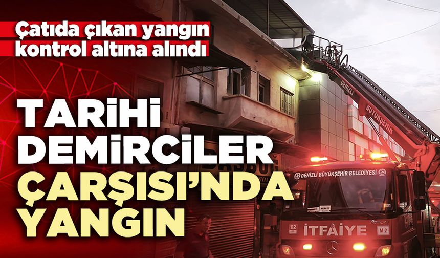 Tarihi Demirciler Çarşısı'nda yangın