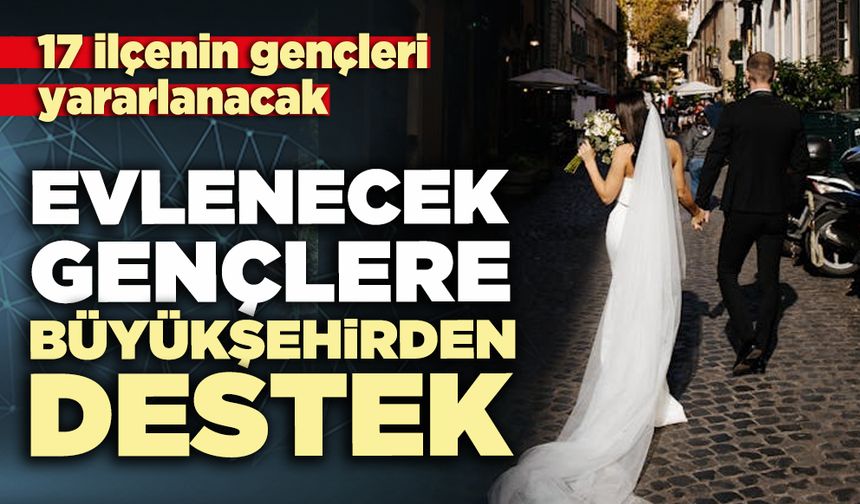 Evlenecek gençlere büyükşehirden destek