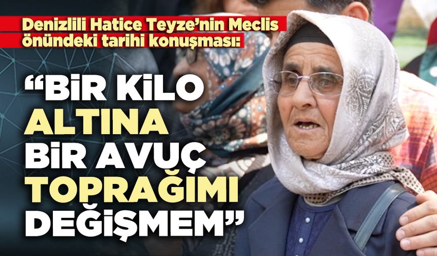 Denizlili Hatice Teyze: “Bir kilo altına bir avuç toprağımı değişmem”