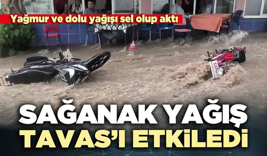 Sağanak yağış Tavas’ı etkiledi