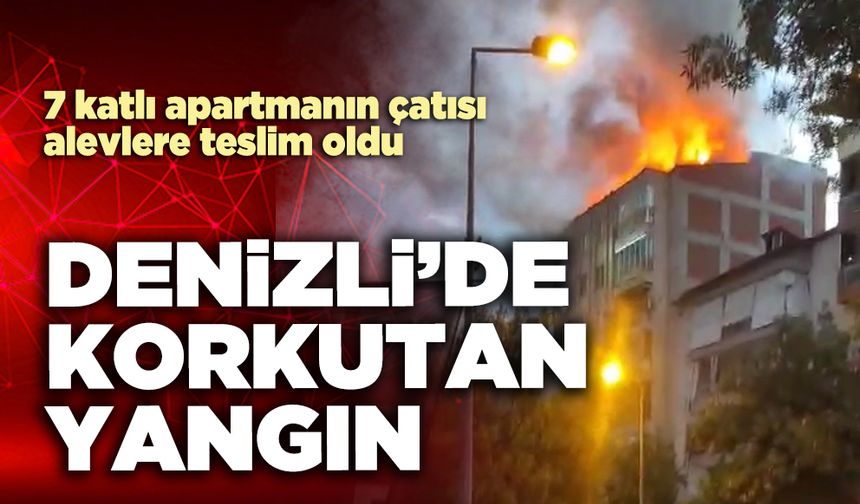 Denizli’de korkutan yangın