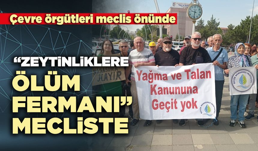 “Zeytinliklere ölüm fermanı” mecliste