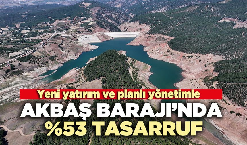 Akbaş Barajı’nda %53 tasarruf