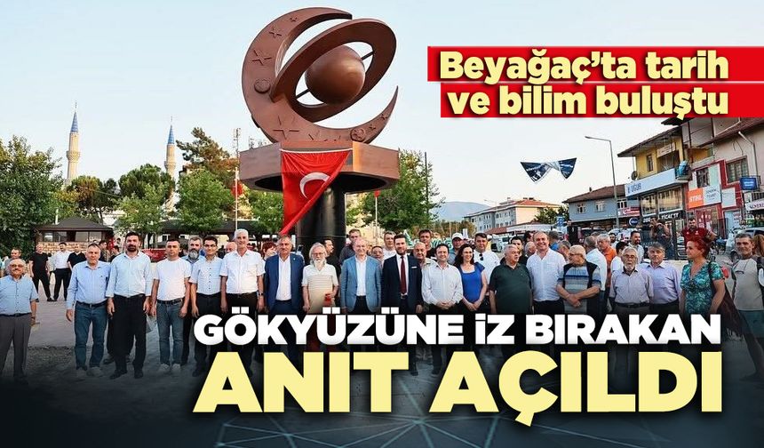 Beyağaç’ta Gökyüzüne iz bırakan anıt açıldı