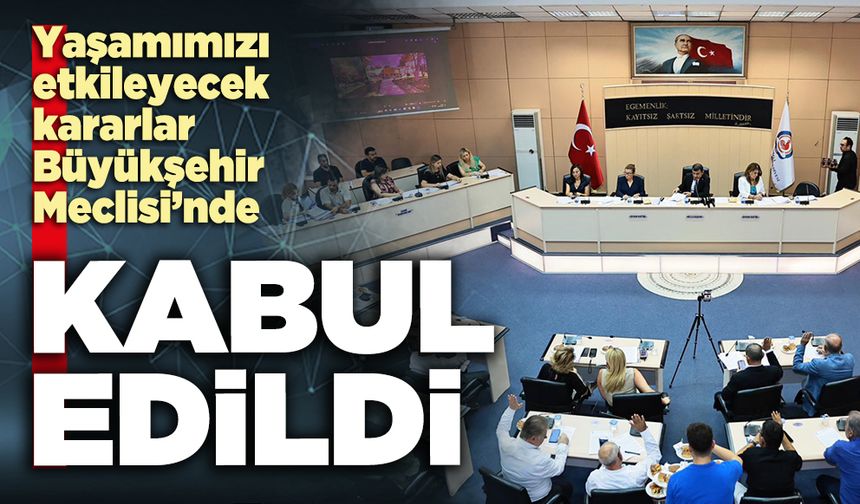 Yaşamımızı etkileyecek kararlar Büyükşehir Meclisi’nde kabul edildi