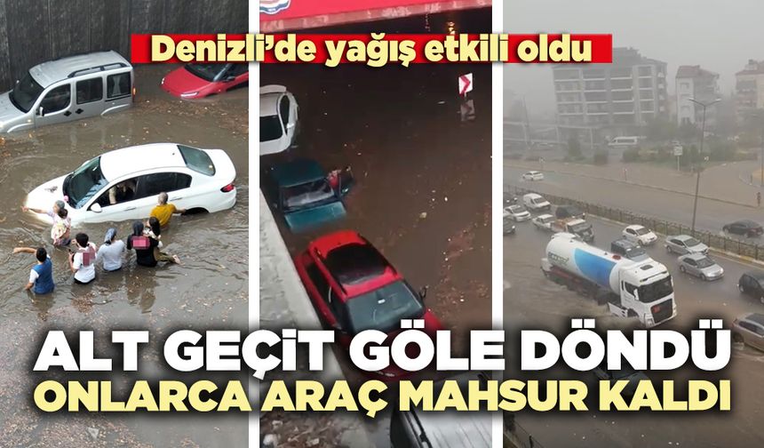 Denizli’de yağış etkili oldu; Alt geçit göle döndü onlarca araç mahsur kaldı