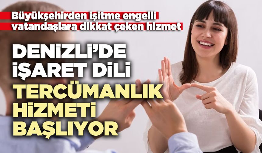 Denizli’de işaret dili tercümanlık hizmeti başlıyor