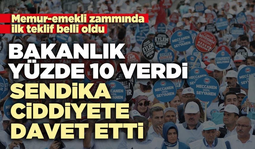 Bakanlık yüzde 10 verdi, sendika ciddiyete davet etti