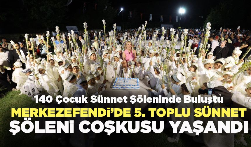 Merkezefendi’de 5. Toplu Sünnet Şöleni Coşkusu Yaşandı