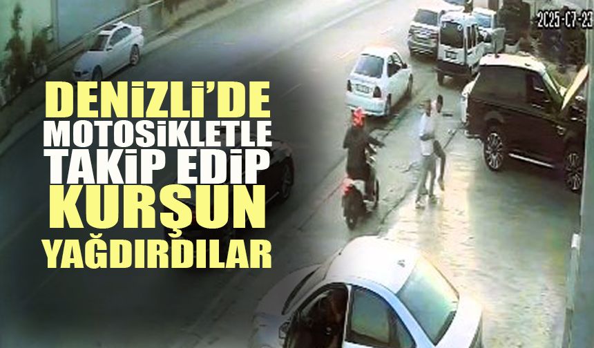 Denizli’de Motosikletle Takip Edip Kurşun Yağdırdılar