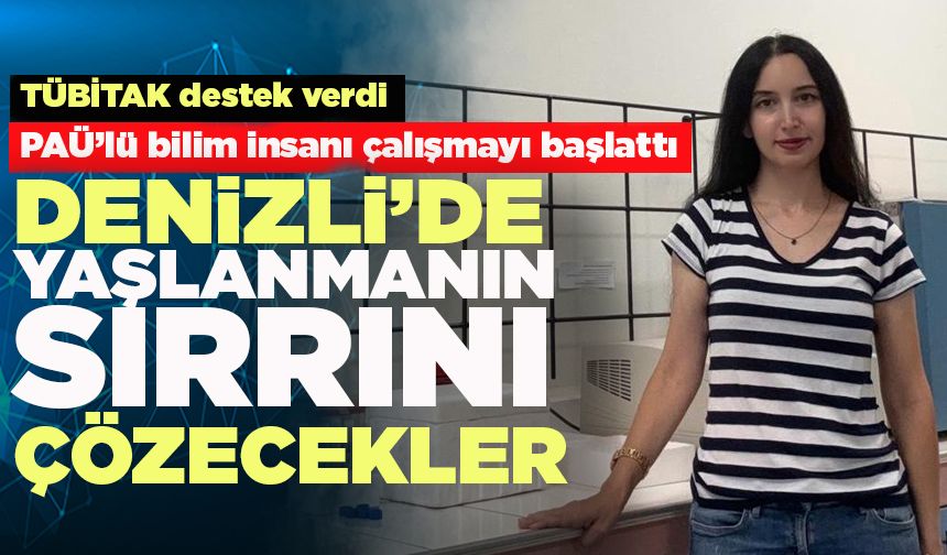 Denizli’de Yaşlanmanın Sırrını Çözecekler