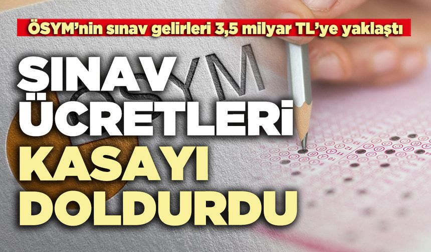 Sınav ücretleri kasayı doldurdu