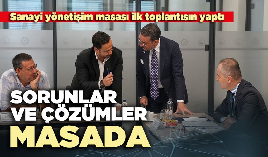 Sanayi yönetişim masası ilk toplantısın yaptı: Sorunlar ve çözümler masada