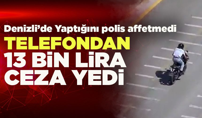 Denizli’de Telefon İhbarıyla 13 Bin Lira Ceza Yedi