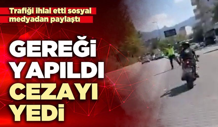 Trafiği ihlal etti sosyal medyadan paylaştı gereği yapıldı cezayı yedi