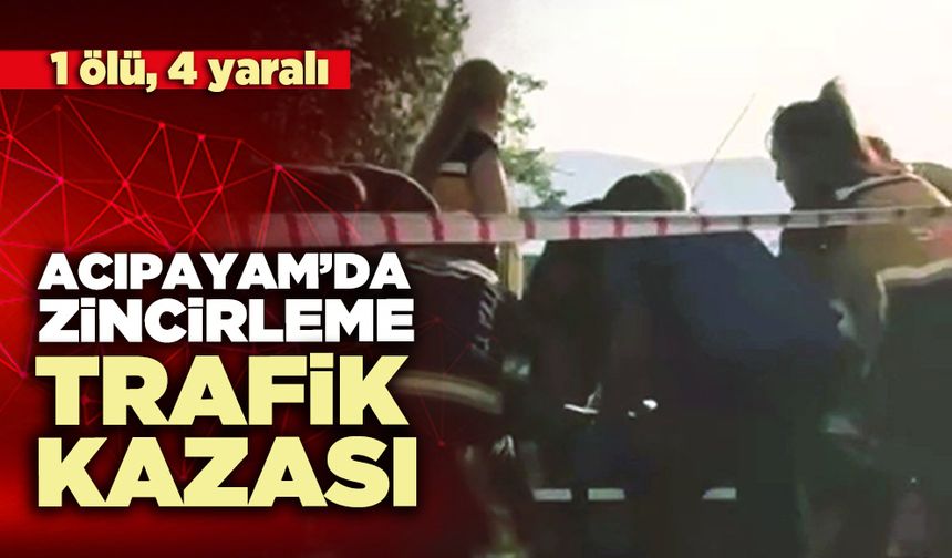 Acıpayam’da zincirleme trafik kazası: 1 ölü, 4 yaralı