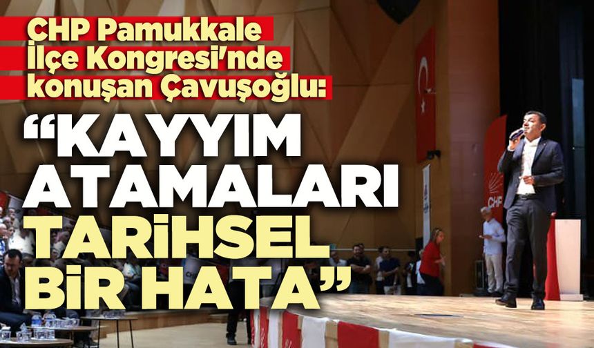 Çavuşoğlu: “Kayyım atamaları tarihsel bir hata”