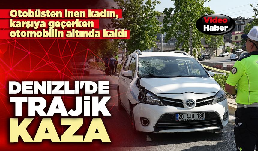 Denizli'de trajik kaza: Otobüsten inen kadın, karşıya geçerken otomobilin altında kaldı