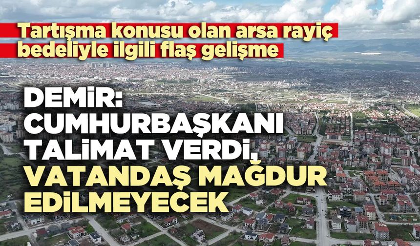 Demir: Cumhurbaşkanı talimat verdi, vatandaş mağdur edilmeyecek