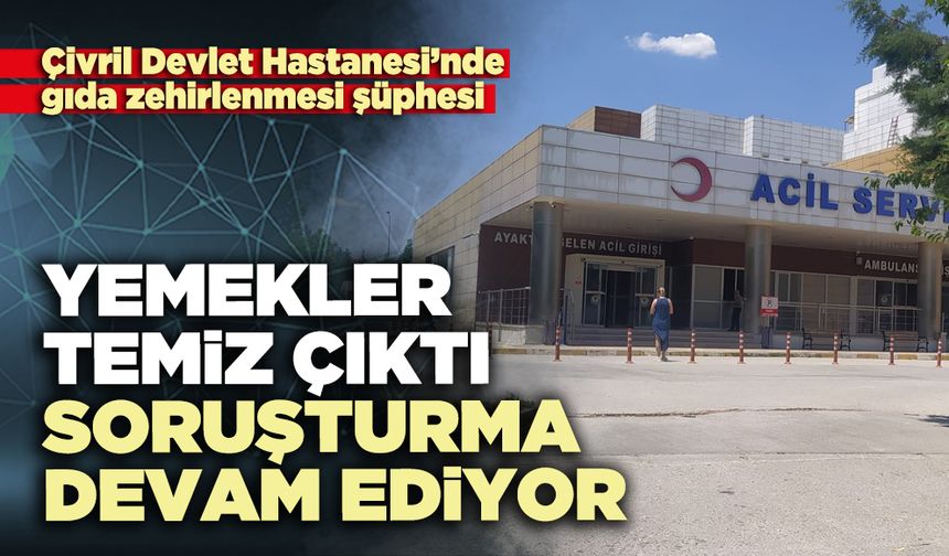 Çivril Devlet Hastanesi’nde Yemekler temiz çıktı, soruşturma devam ediyor