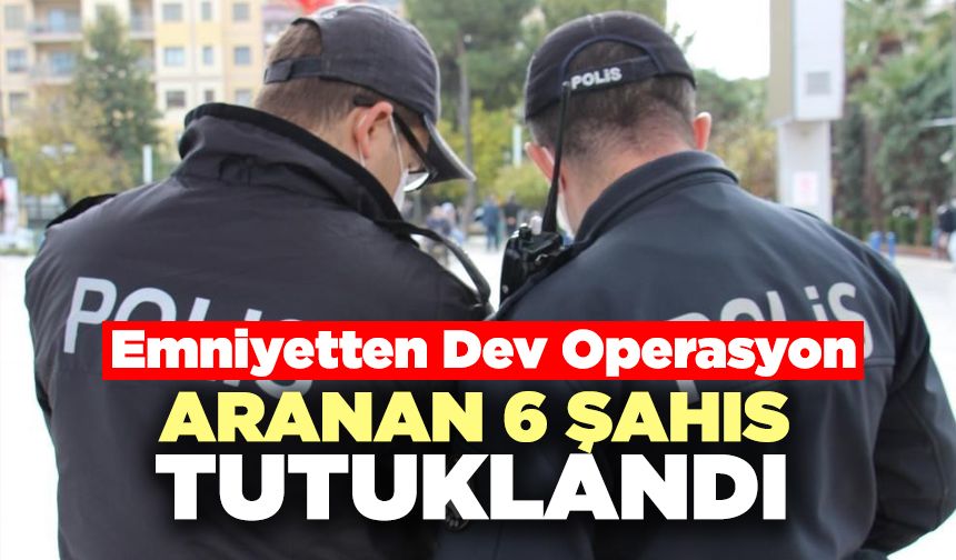 İnsan Ticaretinden Aranan 6 Şahıs Tutuklandı