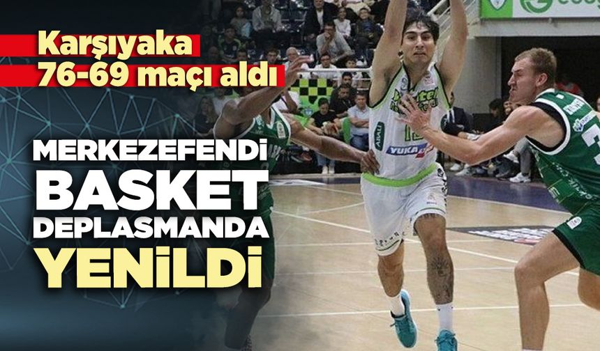 Merkezefendi Basket deplasmanda yenildi