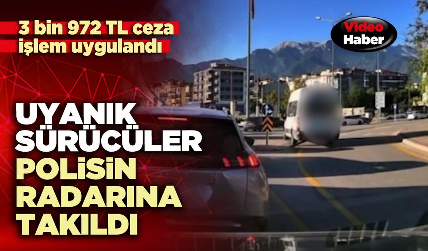 uyanık sürücüler polisin radarına takıldı