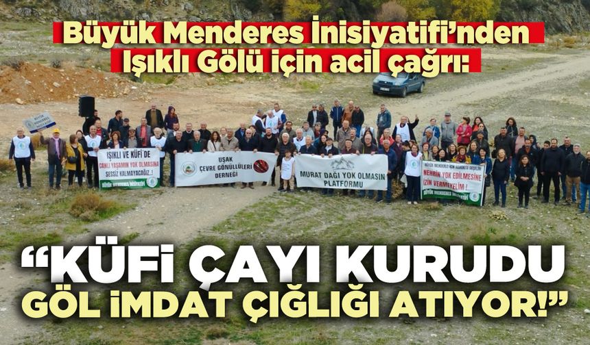 BMİ’den Işıklı Gölü için acil çağrı:  “Küfi Çayı kurudu, göl imdat çığlığı atıyor!”