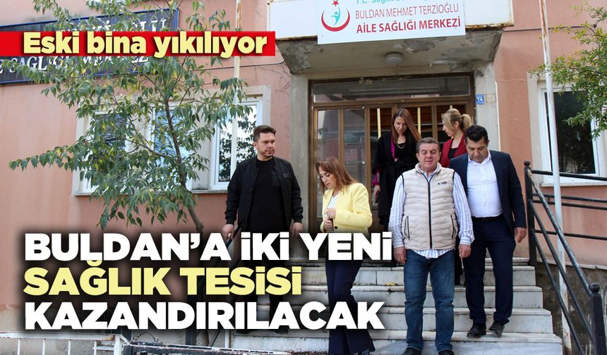 Buldan’a iki yeni sağlık tesisi kazandırılacak