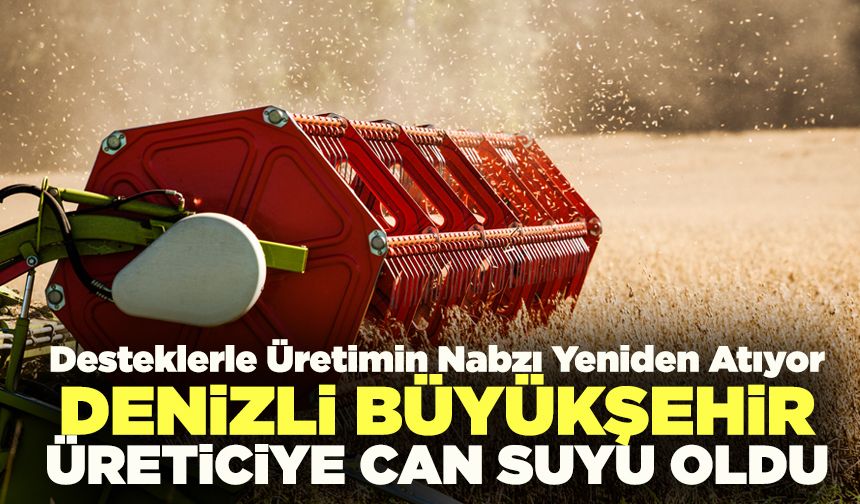 Denizli Büyükşehir Üreticiye Can Suyu Oldu