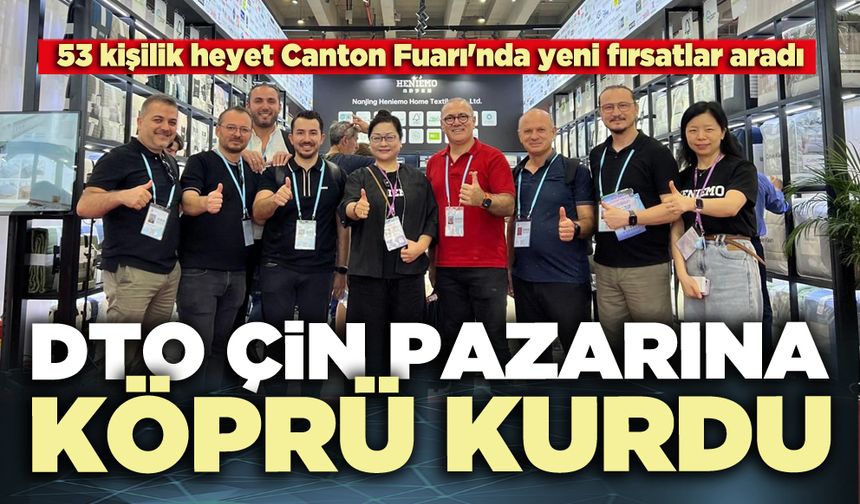 DTO Çin pazarına köprü kurdu