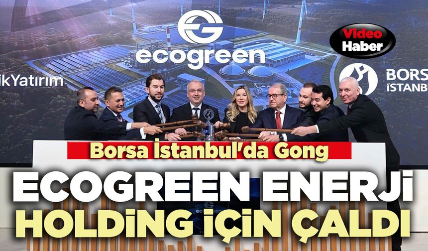 Borsa İstanbul'da Gong Ecogreen Enerji Holding için çaldı
