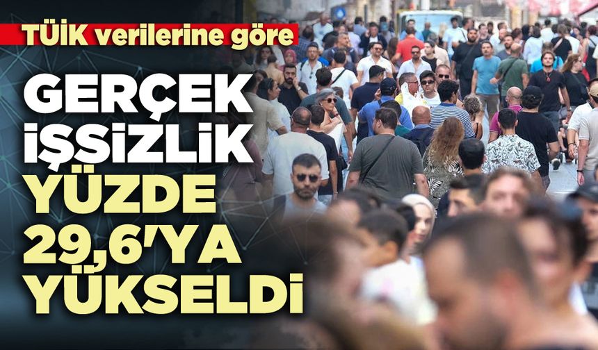 TÜİK verilerine göre; Gerçek işsizlik yüzde 29,6'ya yükseldi