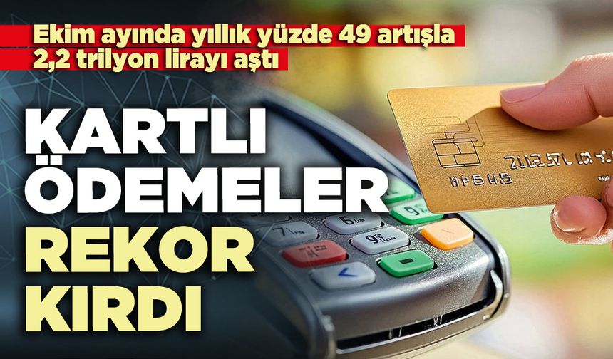 Kartlı ödemeler rekor kırdı: Ekim ayında 2,2 trilyon lirayı aştı