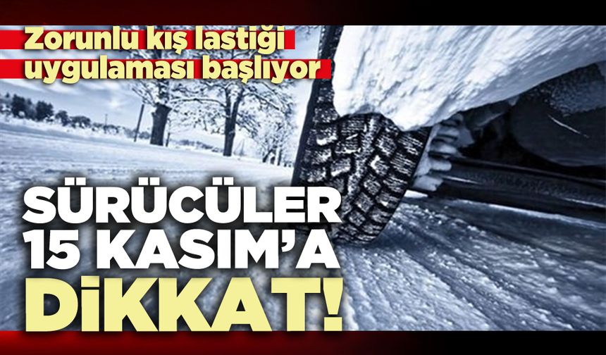 Sürücüler 15 Kasım’a dikkat!