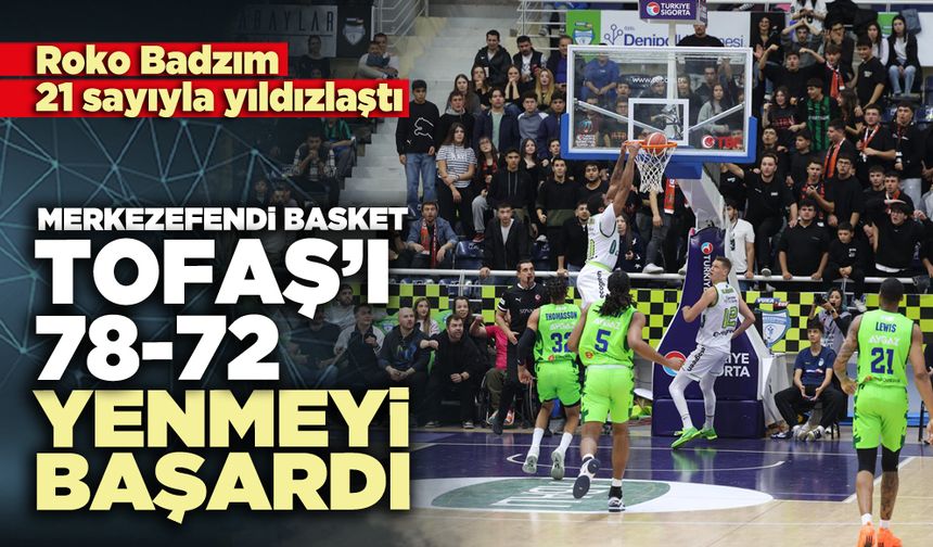 Merkezefendi Basket Tofaş’ı 78-72 yenmeyi başardı