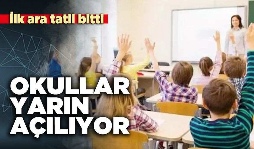 İlk ara tatil bitti: Okullar yarın açılıyor