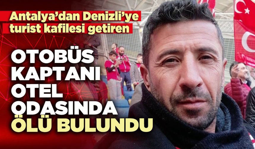 Otobüs kaptanı otel odasında ölü bulundu