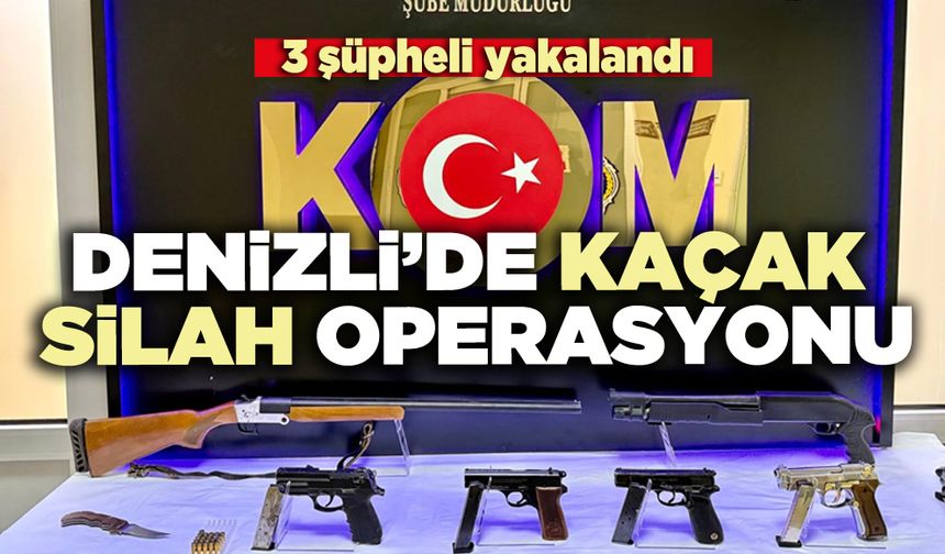 Denizli’de kaçak silah operasyonu