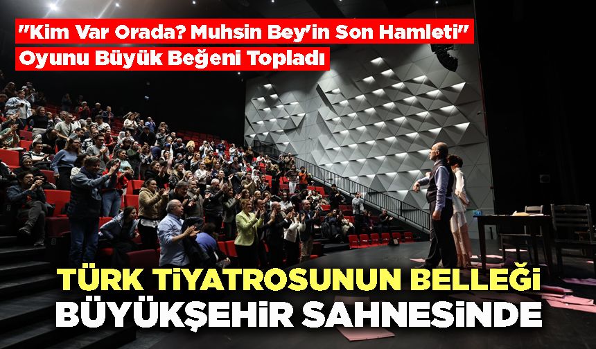 Türk Tiyatrosunun Belleği Büyükşehir Sahnesinde