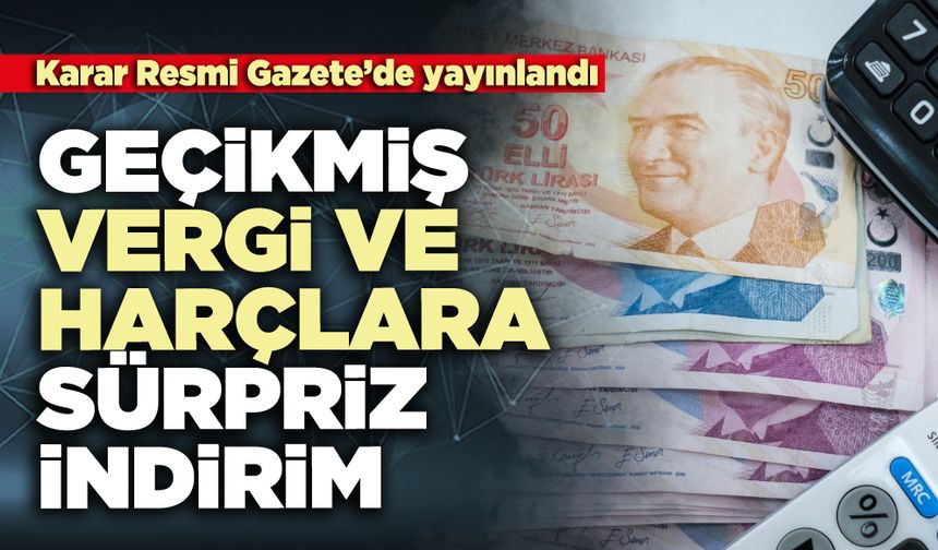 Geçikmiş vergi ve harçlara sürpriz indirim