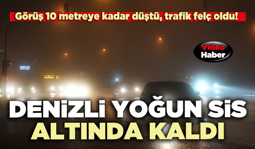 Denizli yoğun sis altında kaldı